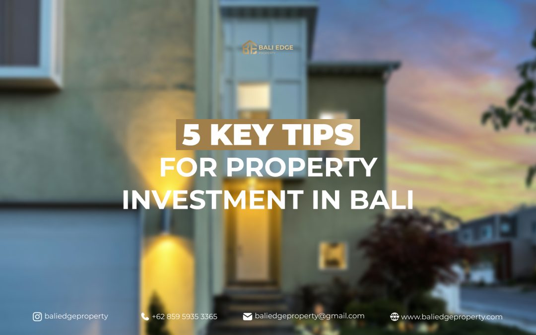 5 KEY TIPS FOR PROPERTY INVESTMENT IN BALI!