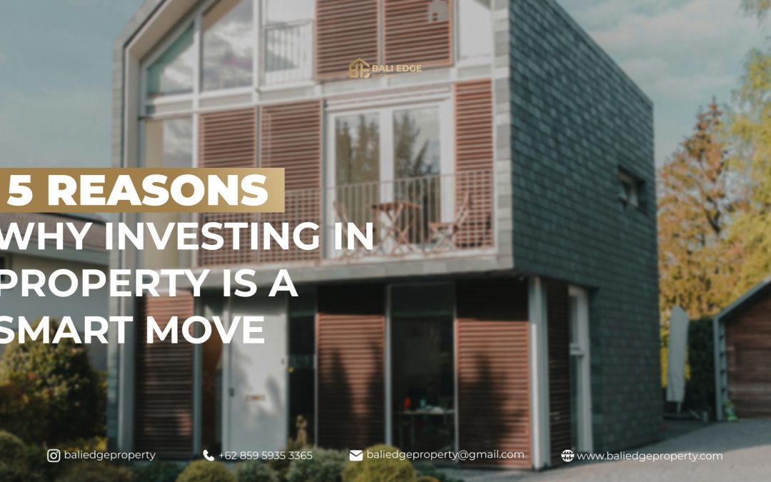 5 Reasons Why Investing in Property is a Smart Move